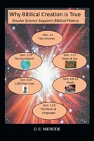 Why Biblical Creation is True: Secular Science Supports Biblical History 1644686716 Book Cover