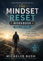 The Mindset Reset Workbook For Men: A 7-Day Guide to Build Mental Resilience, Quiet Overthinking, and Strengthen Your Mind B0HCLJLKM1 Book Cover