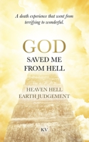God Saved Me From Hell: A Moment in Heaven, Hell, Earth, Judgement and Back Again. 1694416720 Book Cover