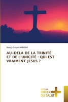 Au-Delà de la Trinité Et de l'Unicité: Qui Est Vraiment Jesus ? (French Edition) 6209603343 Book Cover