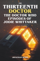 The Thirteenth Doctor -The Doctor Who Episodes of Jodie Whittaker B0CTS8NMKH Book Cover
