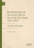 Remembrance of the Great War in the Irish Free State, 1914-1937: Specters of Empire 3030195104 Book Cover