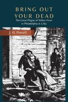 Bring Out Your Dead: The Great Plague of Yellow Fever in Philadelphia in 1793 (Studies in Health Illness and Caregiving)