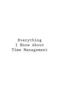 Everything I Know About Time Management 1546337601 Book Cover