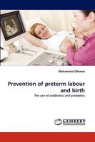 Prevention of preterm labour and birth: The use of antibiotics and probiotics 3838388038 Book Cover
