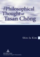 The Philosophical Thought of Tasan Ch&#335;ng: Translation from the German by Tobias J. Koertner- In Cooperation with Jordan Nyenyembe 3631575475 Book Cover