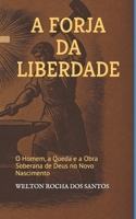 A FORJA DA LIBERDADE: O Homem, a Queda e a Obra Soberana de Deus no Novo Nascimento B0G1YF7YNZ Book Cover
