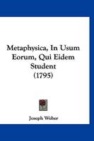 Metaphysica, In Usum Eorum, Qui Eidem Student (1795) 1166305414 Book Cover