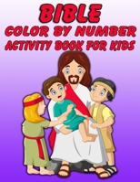 Bible Color by Number Activity Book for Kids: Bible Stories Inspired Coloring Pages With Bible Verses to Help Learn About the Bible and Jesus Christ 1678596272 Book Cover