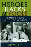 Heroes, Hacks, and Fools: Memoirs from the Political Inside 0295987510 Book Cover
