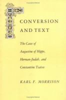 Conversion and Text: The Cases of Augustine of Hippo, Herman-Judah, and Constantine Tsatsos 0813913934 Book Cover