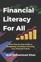 Financial Literacy for All: A Step-by-Step Guide to Budgeting, Investing, Tax Planning, and Creating a Secure Financial Future B0F14447ML Book Cover