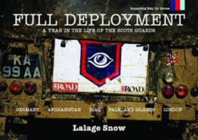 Full Deployment: A Year in the Life of the Scots Guards 0956342612 Book Cover