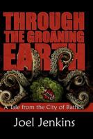 Through the Groaning Earth 1450505112 Book Cover