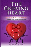 The Grieving Heart - Dealing with Death: Finding Your Way After a Loss B088BF5M3J Book Cover