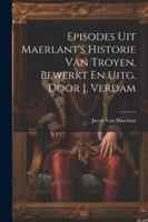 Episodes Uit Maerlant's Historie Van Troyen, Bewerkt En Uitg. Door J. Verdam 1022521675 Book Cover