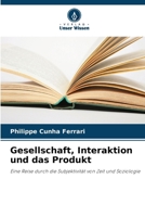 Gesellschaft, Interaktion und das Produkt (German Edition) 6206997308 Book Cover