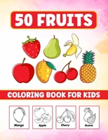 50 Fruits Coloring Book For Kids: Fruits Coloring Book For Kids, Toddlers, Boys and Girls. Great gift for someone who loves Drawing Fruits B09CGGV8WR Book Cover