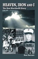 Heaven, Iron and I The Ron Martinelli Story 0615417515 Book Cover