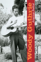 Woody Guthrie, American Radical 0252077989 Book Cover