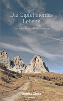 Die Gipfel meines Lebens: Und wie ich sie erklommen habe (German Edition) 3711601499 Book Cover