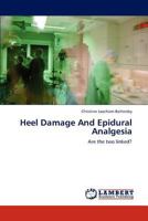 Heel Damage And Epidural Analgesia: Are the two linked? 3848447371 Book Cover