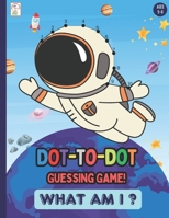 What am I? A dot-to-dot Guessing Game! B0FF37X2SK Book Cover