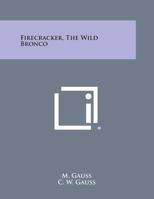 Firecracker, The Wild Bronco 1258981327 Book Cover