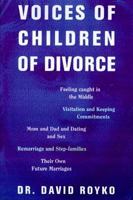 Voices of Children of Divorce: Their Own Words On *Feeling Caught in the Middle *Visitation and Keeping Commitments *Mom and Dad Dating and Sex *Remarriage and Stepfamilies *Their Own Future Marriages 1582380066 Book Cover