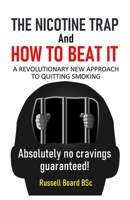 THE NICOTINE TRAP and HOW TO BEAT IT: A REVOLUTIONARY NEW APPROACH TO QUITTING SMOKING B08CM5T8YW Book Cover