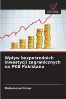 Wplyw bezposrednich inwestycji zagranicznych na PKB Pakistanu (Polish Edition) 6208710529 Book Cover