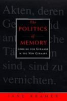 Politics of Memory:, The: Looking for Germany in the New Germany 0679448721 Book Cover