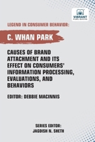 Causes of Brand Attachment and Its Effect on Consumers' Information Processing, Evaluations, and Behaviors 1636516203 Book Cover