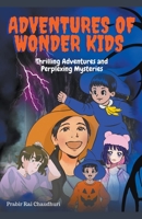 Adventure of Wonder Kids: Thrilling Adventures and Perplexing Mysteries B0C1VBZ1MJ Book Cover