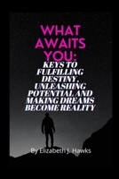 What Awaits You: keys to fulfilling destiny, unleashing potential and making dreams become reality B0B92CH7CD Book Cover