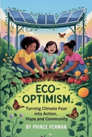 Eco-Optimism: Turning Climate Fear into Action, Hope, and Community B0F7T19S1N Book Cover