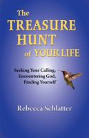 The Treasure Hunt of Your Life: Seeking Your Calling, Encountering God, Finding Yourself 0615313027 Book Cover