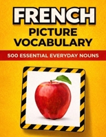 French Flashcards with Pictures: 500 Essential Everyday Nouns with English Translation | Visual Vocabulary Builder for Beginners and Kids B0GQY4ZQ7C Book Cover