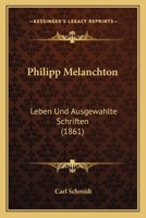 Philipp Melanchton: Leben Und Ausgewahlte Schriften (1861) 0270483861 Book Cover