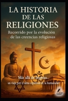 La Historia de las Religiones: Recorrido por la evolución de las creencias religiosas (Los misterios de la humanidad) (Spanish Edition) B0FBJMFSMS Book Cover