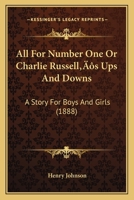 All For Number One Or Charlie Russell’s Ups And Downs: A Story For Boys And Girls 1166467163 Book Cover