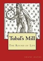 Tubal's Mill: The Round of Life 1503170128 Book Cover