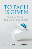 To Each Is Given: Spiritual Gifts in the Life of the Church 0884693619 Book Cover