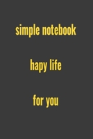 Simple Notebook Hapy Life for You: Simple Notebook for You 1657598675 Book Cover