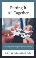 Putting It All Together: Creating and Scaling Exceptional Learning 1475867964 Book Cover
