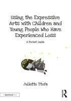 Using the Expressive Arts with Children and Young People Who Have Experienced Loss: A Pocket Guide 0367524422 Book Cover