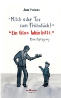 Milch oder Tee zum Frühstück? Ein Glas Wein bitte.: Eine Aufregung 3982187508 Book Cover