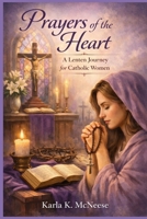 Prayers of the Heart: A Lenten Journey for Catholic Women B0GN8NG7ZY Book Cover