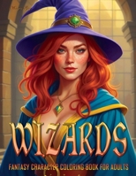 Wizards: Fantasy Character Coloring Book for Adults (Fantasy Coloring Books) B0CTYRPK58 Book Cover