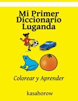 Mi Primer Diccionario Luganda: Colorear Y Aprender 1533002274 Book Cover